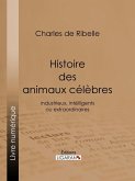 Histoire des animaux célèbres, industrieux, intelligents ou extraordinaires, et des chiens savants (eBook, ePUB)