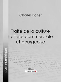 Traité de la culture fruitière commerciale et bourgeoise (eBook, ePUB) - Baltet, Charles; Ligaran