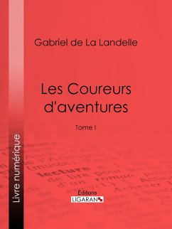 Les Coureurs d'aventures (eBook, ePUB) - Ligaran; De La Landelle, Gabriel