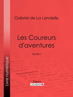 Les Coureurs d'aventures (eBook, ePUB) - de La Landelle, Gabriel; Ligaran