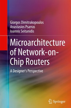 Microarchitecture of Network-on-Chip Routers - Dimitrakopoulos, Giorgos;Psarras, Anastasios;Seitanidis, Ioannis