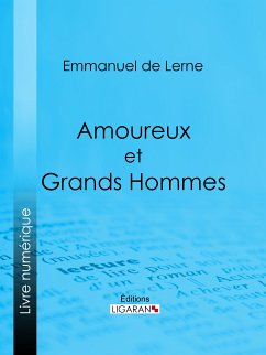 Amoureux et Grands Hommes (eBook, ePUB) - Ligaran; de Lerne, Emmanuel