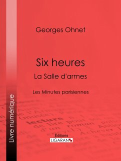 Six heures : La Salle d'armes (eBook, ePUB) - Ohnet, Georges; Ligaran