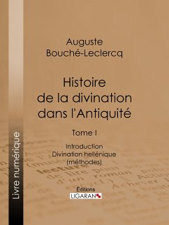 Histoire de la divination dans l'Antiquité (eBook, ePUB) - Bouché-Leclercq, Auguste; Ligaran