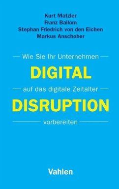 Digital Disruption - Matzler, Kurt;Bailom, Franz;Eichen, Stephan Friedrich von den