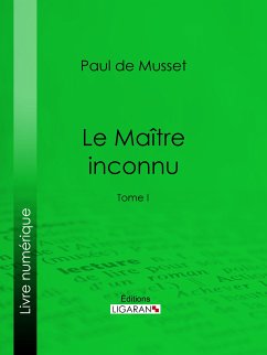 Le Maître inconnu (eBook, ePUB) - de Musset, Paul; Ligaran