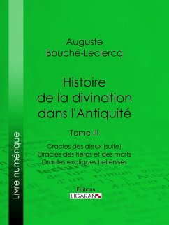 Histoire de la divination dans l'Antiquité (eBook, ePUB) - Ligaran; Bouché-Leclercq, Auguste