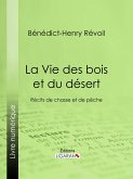 La Vie des bois et du désert (eBook, ePUB)