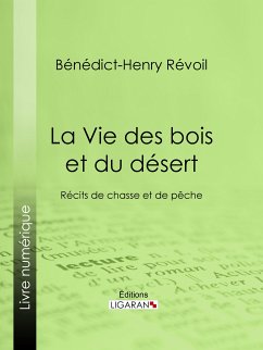 La Vie des bois et du désert (eBook, ePUB) - Ligaran; Révoil, Bénédict-Henry