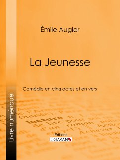 La Jeunesse (eBook, ePUB) - Augier, Émile; Ligaran
