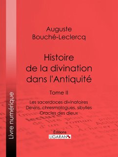 Histoire de la divination dans l'Antiquité (eBook, ePUB) - Ligaran; Bouché-Leclercq, Auguste