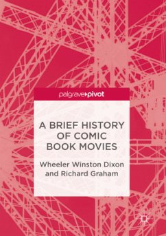 A Brief History of Comic Book Movies - Dixon, Wheeler Winston;Graham, Richard