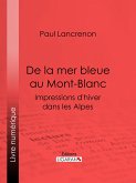 De la mer bleue au Mont-Blanc (eBook, ePUB)