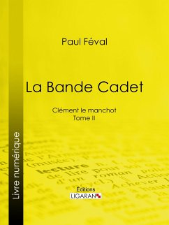 La Bande Cadet (eBook, ePUB) - Ligaran; Féval, Paul