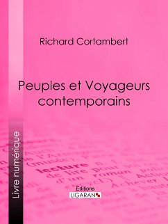 Peuples et Voyageurs contemporains (eBook, ePUB) - Cortambert, Richard; Ligaran