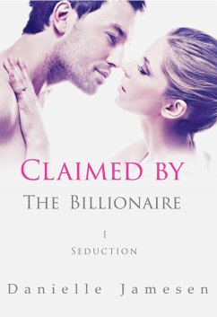 Claimed by the Billionaire 1: Seduction (eBook, ePUB) - Jamesen, Danielle