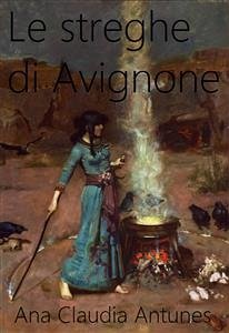Le Streghe Di Avignone (eBook, ePUB) - Claudia Antunes, Ana