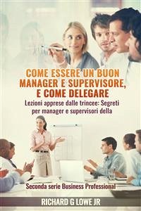 Come Essere Un Buon Manager E Supervisore, E Come Delegare (eBook, ePUB) - G Lowe Jr, Richard