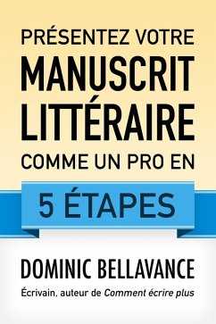 Présentez votre manuscrit littéraire comme un pro en 5 étapes (L'écrivain professionnel, #2) (eBook, ePUB) - Bellavance, Dominic