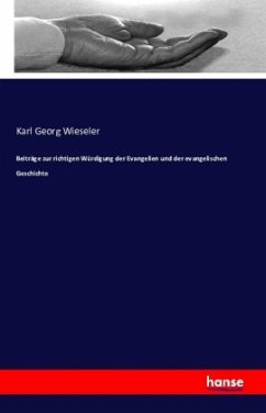 Beiträge zur richtigen Würdigung der Evangelien und der evangelischen Geschichte - Wieseler, Karl Georg