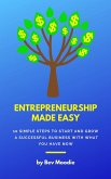 Entrepreneurship Made Easy: 10 Simple Steps to Start and Grow a Successful Business with What You Have Now (eBook, ePUB)