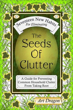 Seeds of Clutter: A Guide for Preventing Common Household Clutter From Taking Root (eBook, ePUB) - Dragon, Art