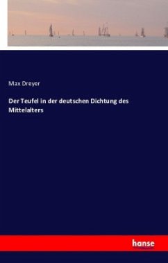 Der Teufel in der deutschen Dichtung des Mittelalters - Dreyer, Max