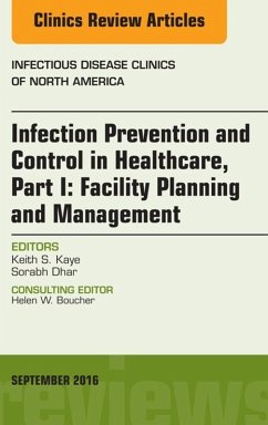 Infection Prevention and Control in Healthcare, Part I: Facility Planning and Management, An Issue of Infectious Disease Clinics of North America, E-Book (eBook, ePUB) - Kaye, Keith S.; Dhar, Sorabh