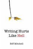 Writing Hurts Like Hell: How to Write a Novel When You Don't Have Time to Write a Short Story (eBook, ePUB)