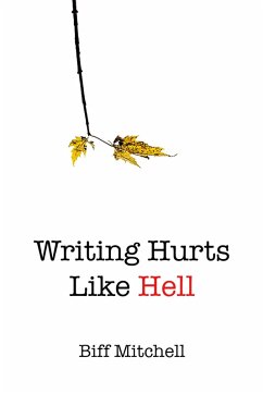 Cover Writing Hurts Like Hell: How to Write a Novel When You Don't Have Time to Write a Short Story (eBook, ePUB)