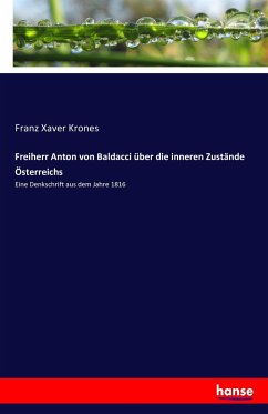Freiherr Anton von Baldacci über die inneren Zustände Österreichs - Krones, Franz Xaver