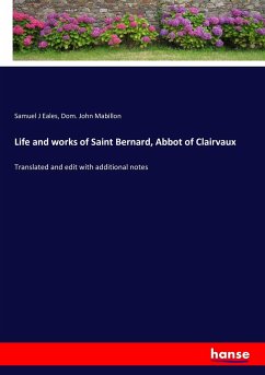 Life and works of Saint Bernard, Abbot of Clairvaux - Bernhard von Clairvaux;Eales, Samuel J;Mabillon, Dom. John