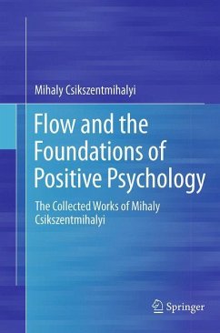 Flow and the Foundations of Positive Psychology - Csikszentmihalyi, Mihaly