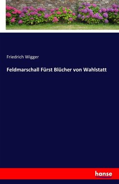 Feldmarschall Fürst Blücher von Wahlstatt - Wigger, Friedrich