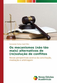 Os mecanismos (não tão mais) alternativos de (re)solução de conflitos - Fortes Said Filho, Fernando