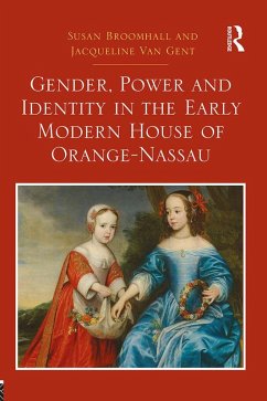 Gender, Power and Identity in the Early Modern House of Orange-Nassau (eBook, PDF) - Broomhall, Susan; Gent, Jacqueline Van