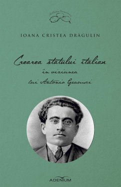 Crearea statului italian în viziunea lui Antonio Gramsci (eBook, ePUB) - Cristea Drăgulin, Ioana