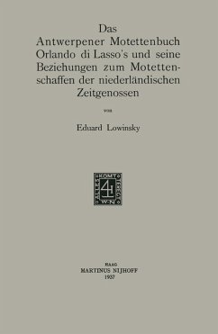 Das Antwerpener Motettenbuch Orlando di Lasso's und seine Beziehungen zum Motettenschaffen der niederländischen Zeitgenossen (eBook, PDF) - Lowinsky, Eduard Elias
