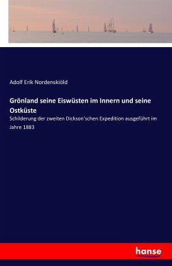 Grönland seine Eiswüsten im Innern und seine Ostküste - Nordenskiöld, Adolf Erik