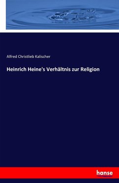 Heinrich Heine's Verhältnis zur Religion - Kalischer, Alfred Christlieb