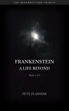 Frankenstein A Life Beyond (Book 1 of 3) The Resurrection Trinity (eBook, ePUB) - Planisek, Pete