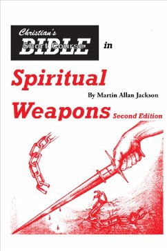 Christian's Bible Short Course in Spiritual Weapons (eBook, ePUB) - Jackson, Martin Allan Christian's Bible Short Course in Spiritual Weapons (eBook, ePUB) - Jackson, Martin Allan