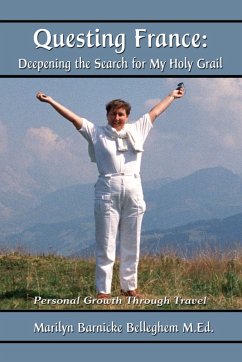 Questing France: Deepening The Search For My Holy Grail (eBook, ePUB) - M. Ed., Marilyn Barnicke Belleghem