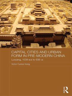 Capital Cities and Urban Form in Pre-modern China (eBook, ePUB) - Xiong, Victor