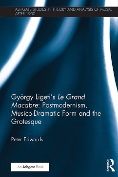 György Ligeti's Le Grand Macabre: Postmodernism, Musico-Dramatic Form and the Grotesque (eBook, PDF) - Edwards, Peter