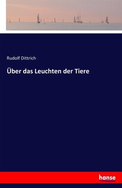 Über das Leuchten der Tiere - Dittrich, Rudolf