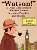 "Watson!" And Other Unauthorized Sherlock Holmes Pastiches, Parodies,andSequels (eBook, ePUB) "Watson!" And Other Unauthorized Sherlock Holmes Pastiches, Parodies,andSequels (eBook, ePUB)