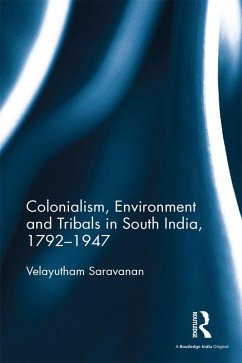 Colonialism, Environment and Tribals in South India,1792-1947 (eBook, ePUB) - Saravanan, Velayutham
