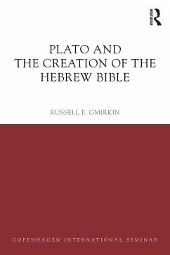 Plato and the Creation of the Hebrew Bible (eBook, ePUB) - Gmirkin, Russell E.