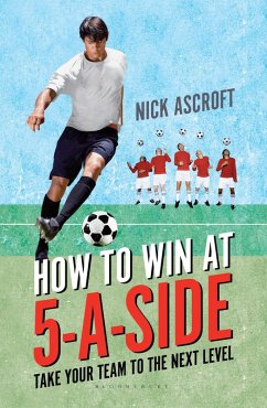 How to Win at 5-a-Side (eBook, PDF) - Ascroft, Nick How to Win at 5-a-Side (eBook, PDF) - Ascroft, Nick